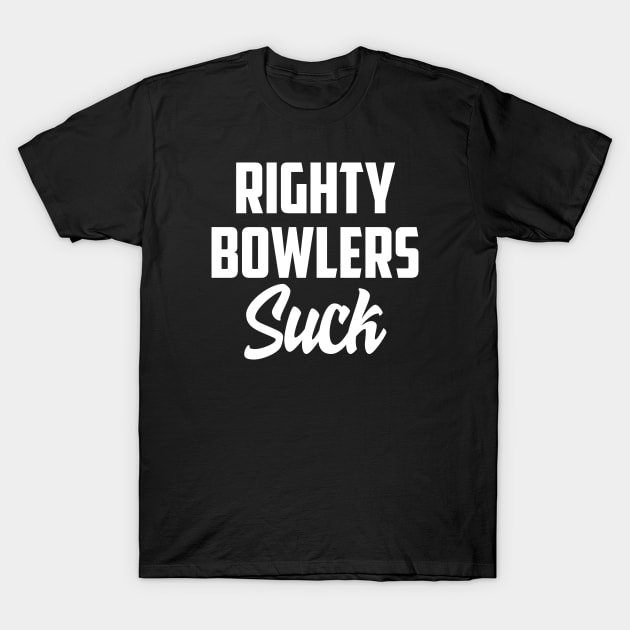 Righty Bowlers suck T-Shirt by AnnoyingBowlerTees